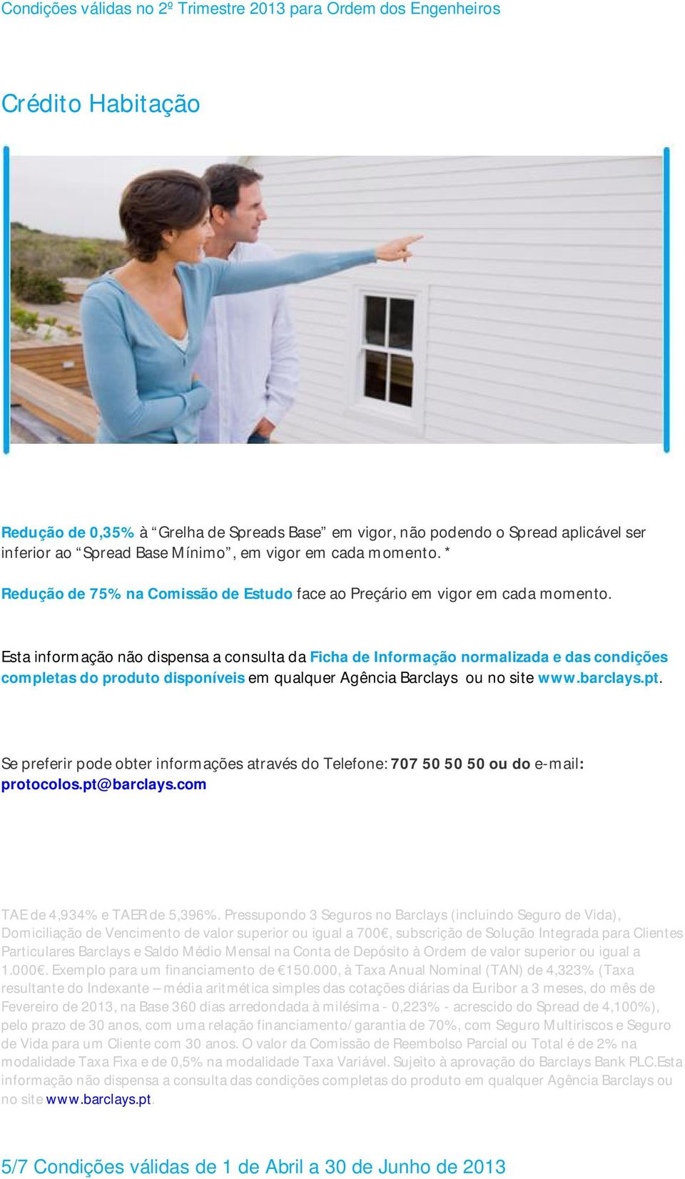 Esta informação não dispensa a consulta da Ficha de Informação normalizada e das condições completas do produto disponíveis em qualquer Agência Barclays ou no site www.barclays.pt.