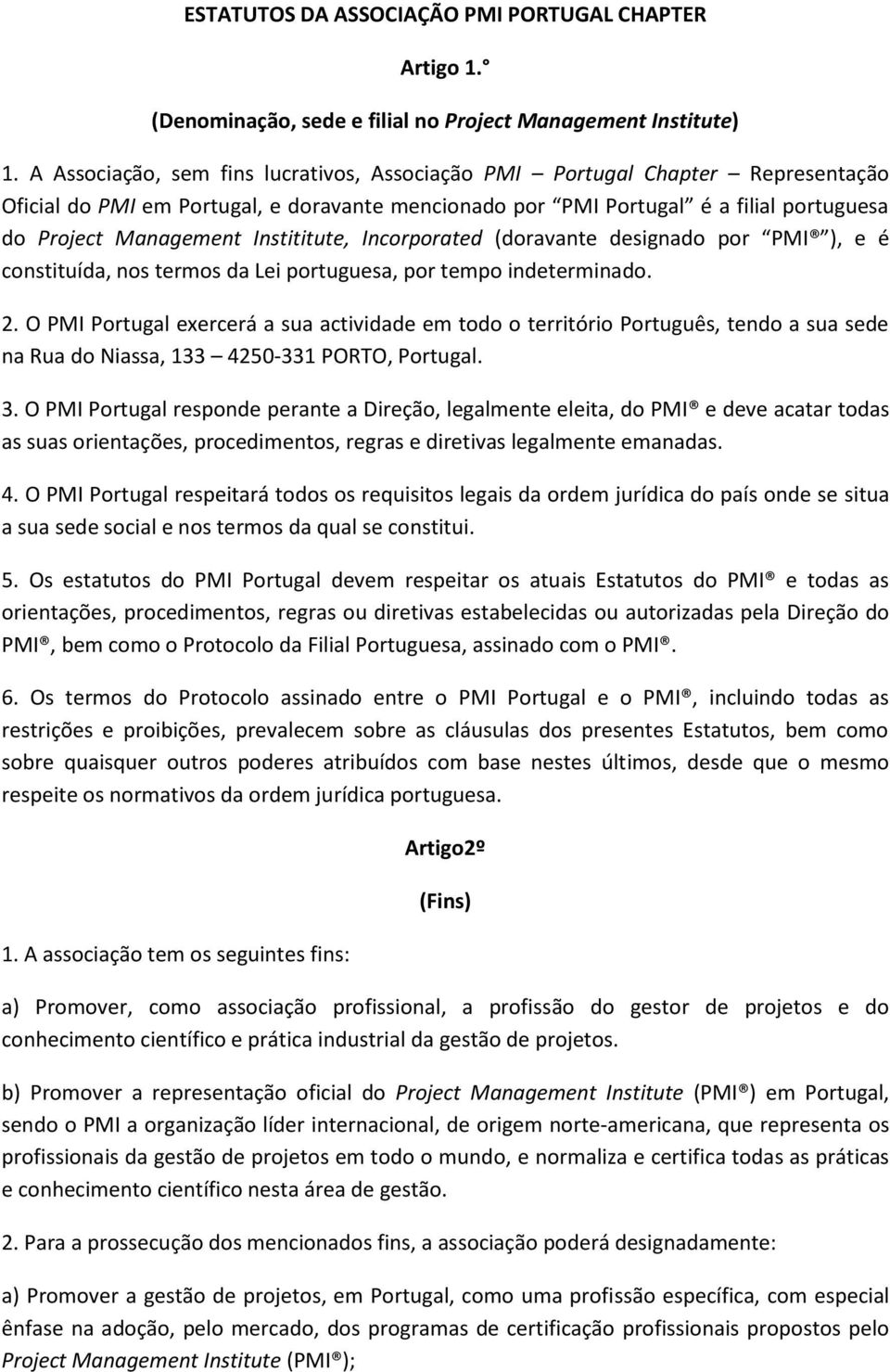 Instititute, Incorporated (doravante designado por PMI ), e é constituída, nos termos da Lei portuguesa, por tempo indeterminado. 2.