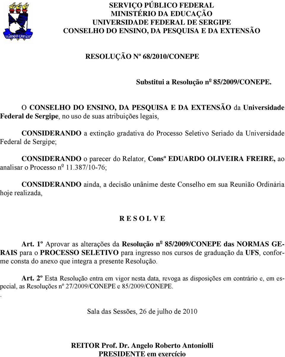 Federal de Sergipe; CONSIDERANDO o parecer do Relator, Consº EDUARDO OLIVEIRA FREIRE, ao analisar o Processo n o 11.