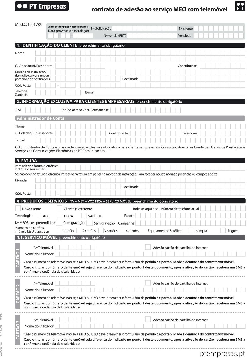 Postal Telefone Contacto E-mail Localidade 2. INFORMAÇÃO EXCLUSIVA PARA CLIENTES EMPRESARIAIS preenchimento obrigatório Contribuinte CAE Código acesso Cert. Permanente Administrador de Conta Nome C.