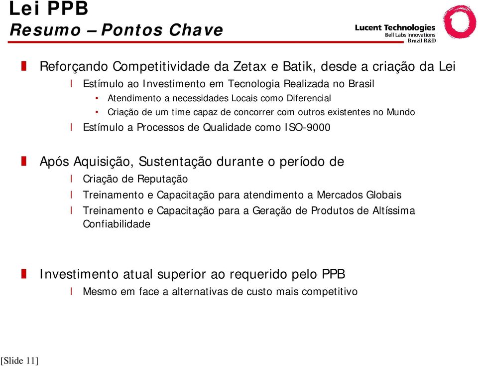 ISO-9000 Após Aquisição, Sustentação durante o período de Criação de Reputação Treinamento e Capacitação para atendimento a Mercados Globais Treinamento e