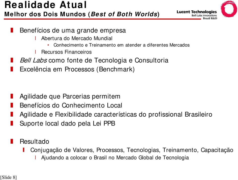 Parcerias permitem Benefícios do Conhecimento Local Agilidade e Flexibilidade características do profissional Brasileiro Suporte local dado pela Lei