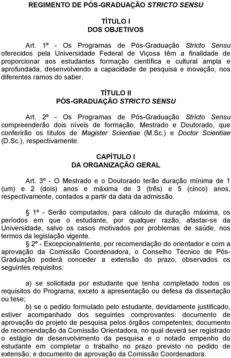 desenvolvendo a capacidade de pesquisa e inovação, nos diferentes ramos do saber. TÍTULO II PÓS-GRADUAÇÃO STRICTO SENSU Art.