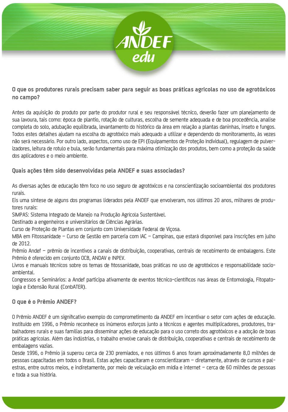 adequada e de boa procedência, analise completa do solo, adubação equilibrada, levantamento do histórico da área em relação a plantas daninhas, inseto e fungos.