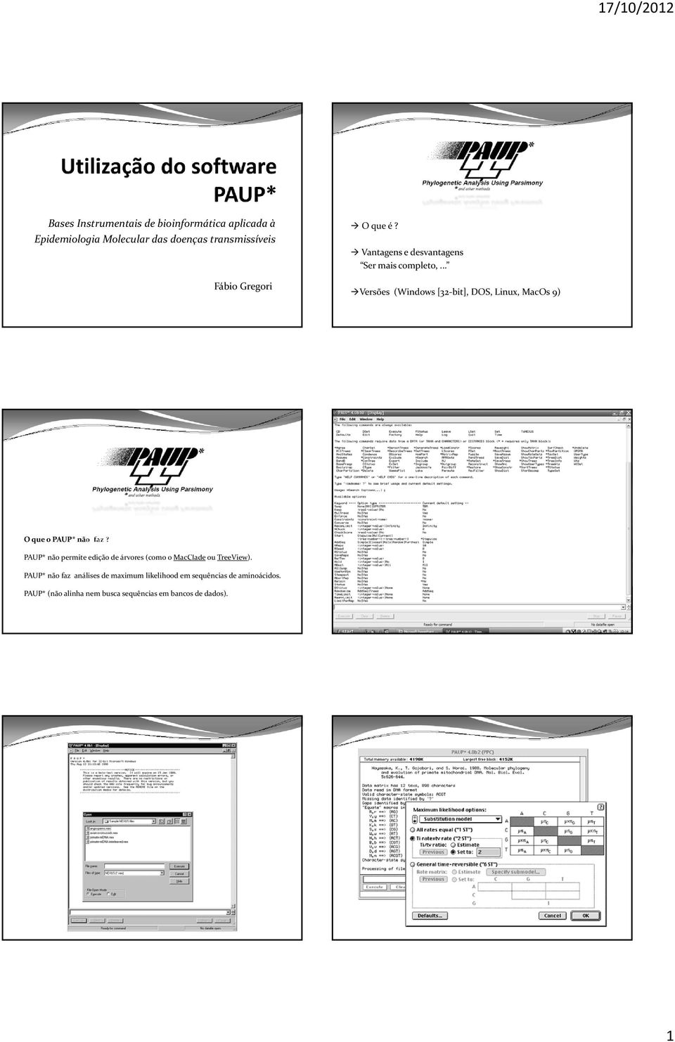 .. Versões (Windows [32 bit], DOS, Linux, MacOs 9) O que o PAUP* não faz?