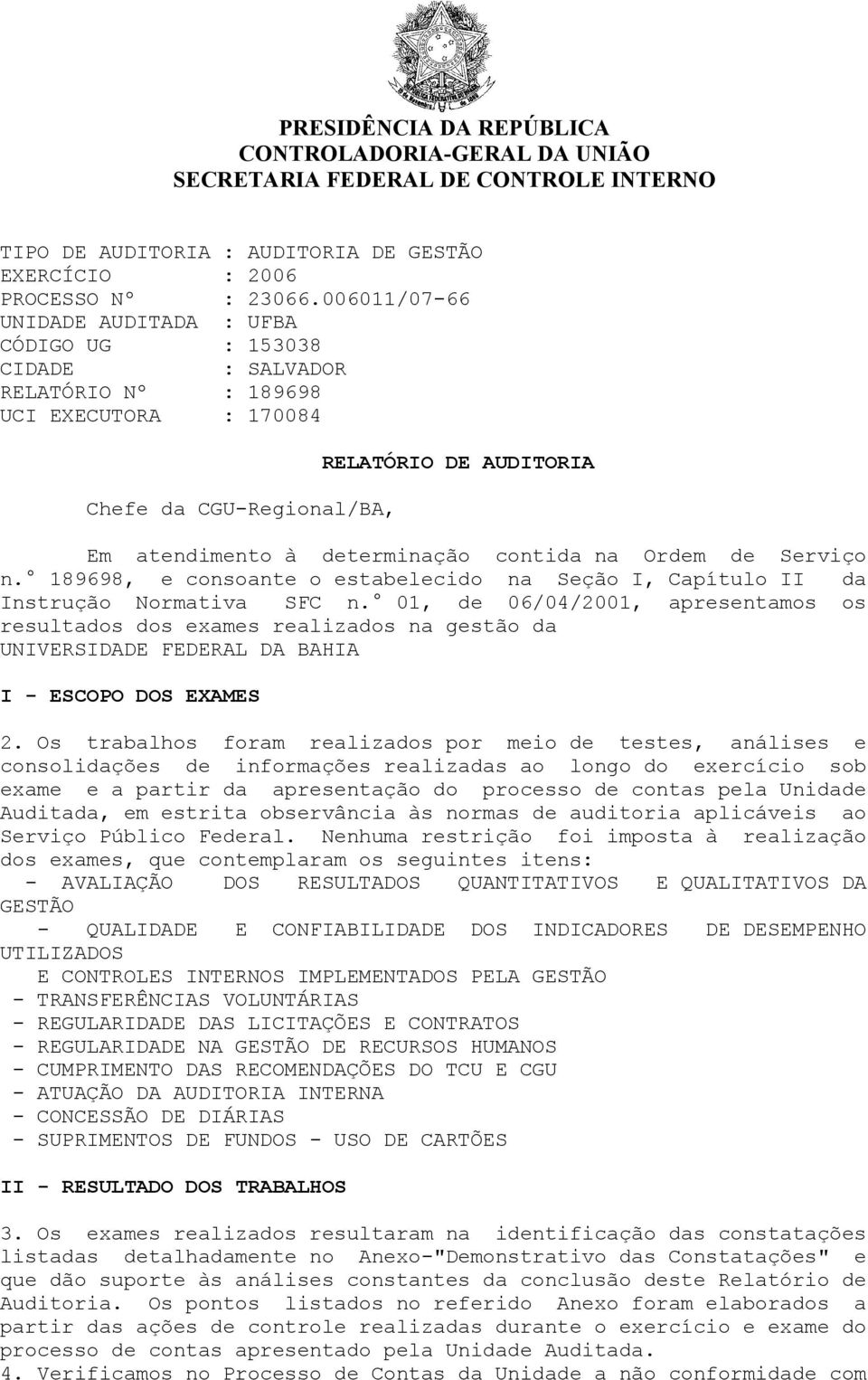 contida na Ordem de Serviço n. 189698, e consoante o estabelecido na Seção I, Capítulo II da Instrução Normativa SFC n.