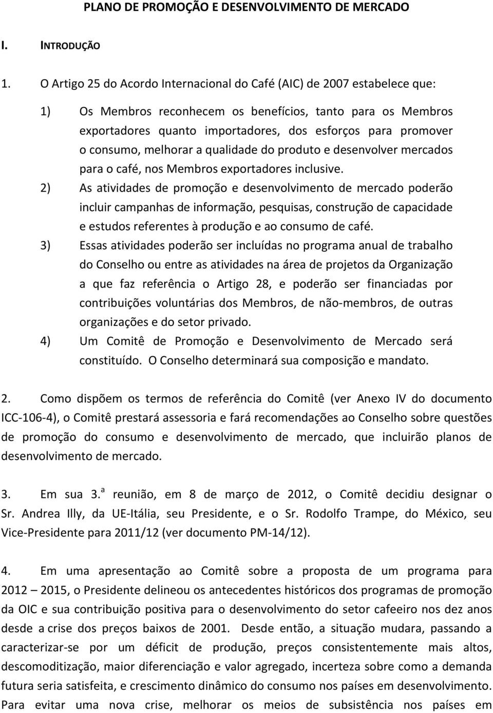 consumo, melhorar a qualidade do produto e desenvolver mercados para o café, nos Membros exportadores inclusive.