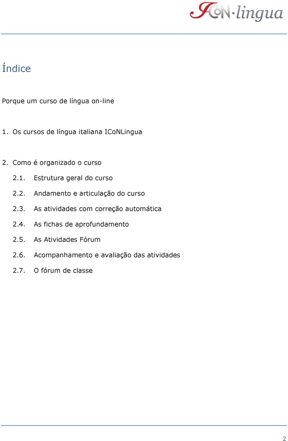 3. As atividades com correção automática 2.4. As fichas de aprofundamento 2.5.