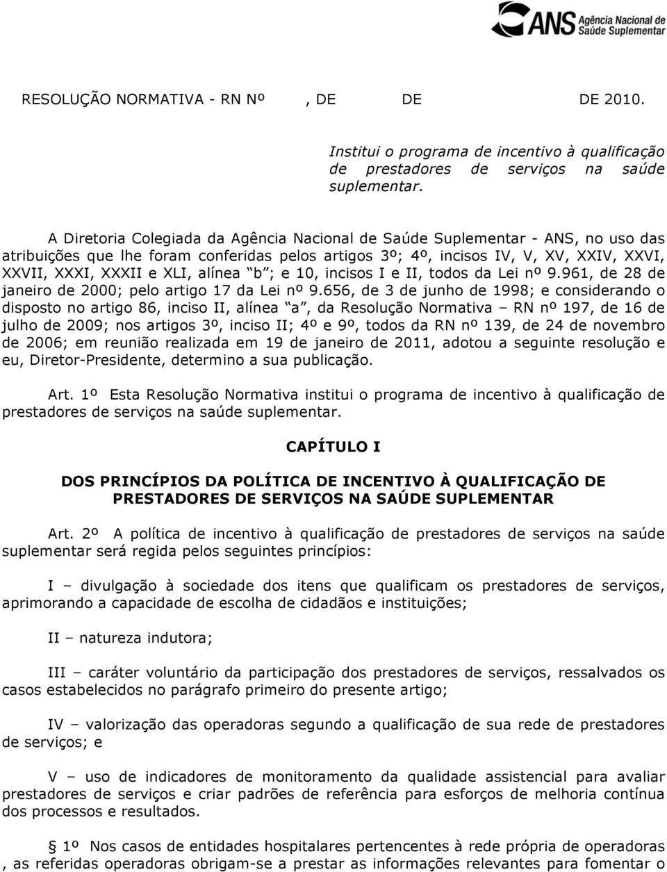 alínea b ; e 10, incisos I e II, todos da Lei nº 9.961, de 28 de janeiro de 2000; pelo artigo 17 da Lei nº 9.