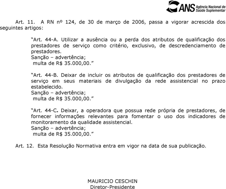 Deixar de incluir os atributos de qualificação dos prestadores de serviço em seus materiais de divulgação da rede assistencial no prazo estabelecido. Art. 44-C.