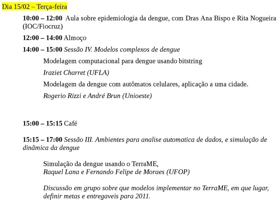 Rogerio Rizzi e André Brun (Unioeste) 15:00 15:15 Café 15:15 17:00 Sessão III.