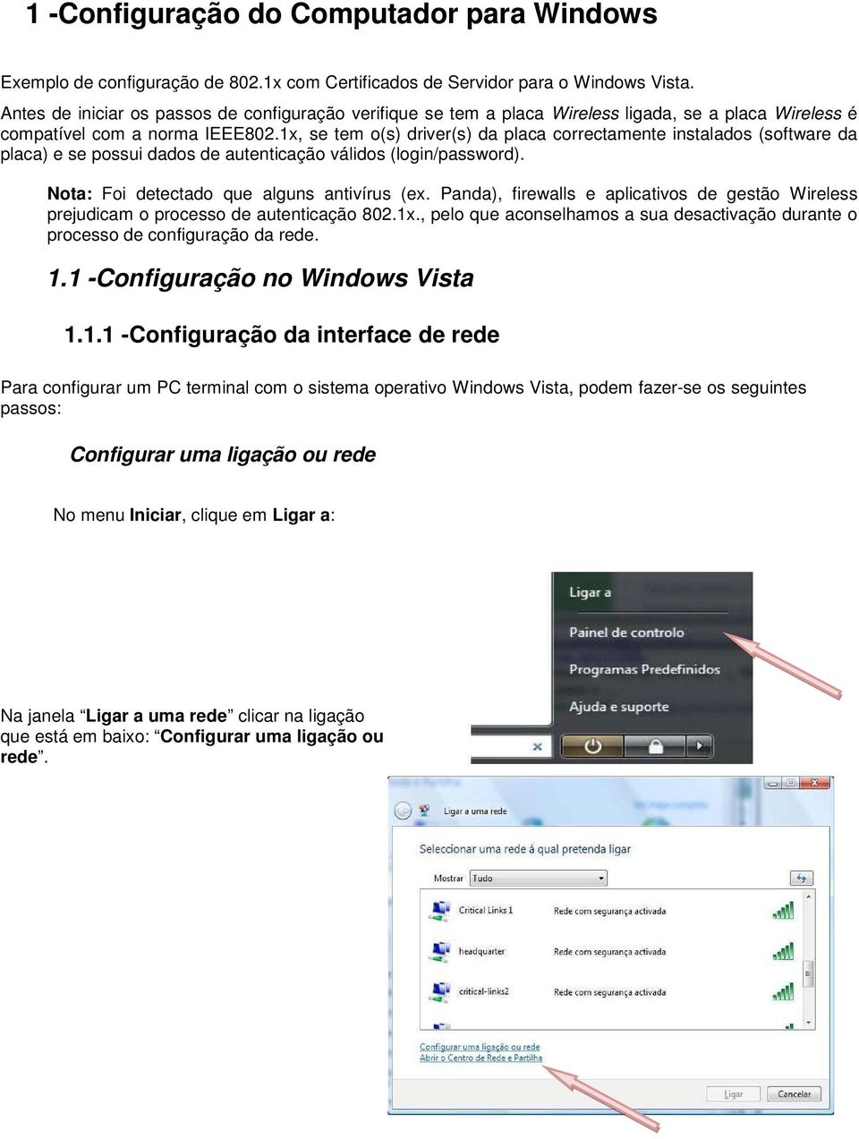 1x, se tem o(s) driver(s) da placa correctamente instalados (software da placa) e se possui dados de autenticação válidos (login/password). Nota: Foi detectado que alguns antivírus (ex.