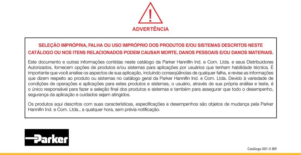 e seus Distribuidores Autorizados, fornecem opções de produtos e/ou sistemas para aplicações por usuários que tenham habilidade técnica.