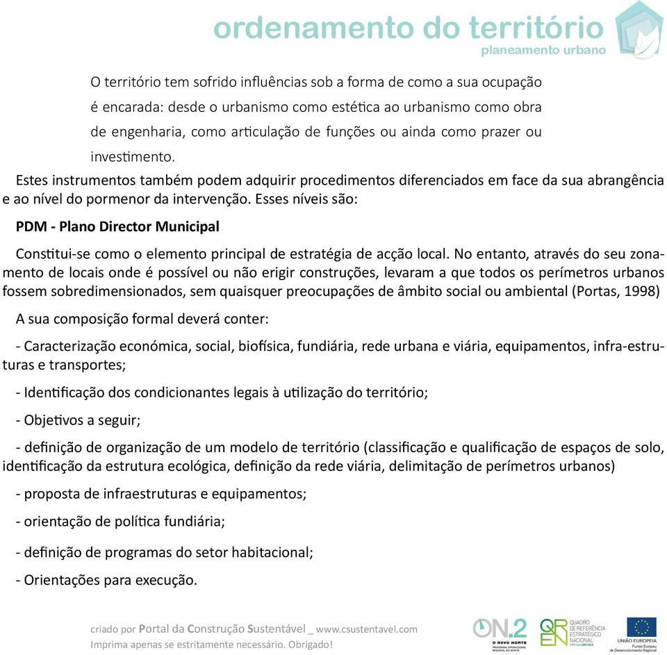 Esses níveis são: PDM - Plano Director Municipal Cons"tui-se como o elemento principal de estratégia de acção local.