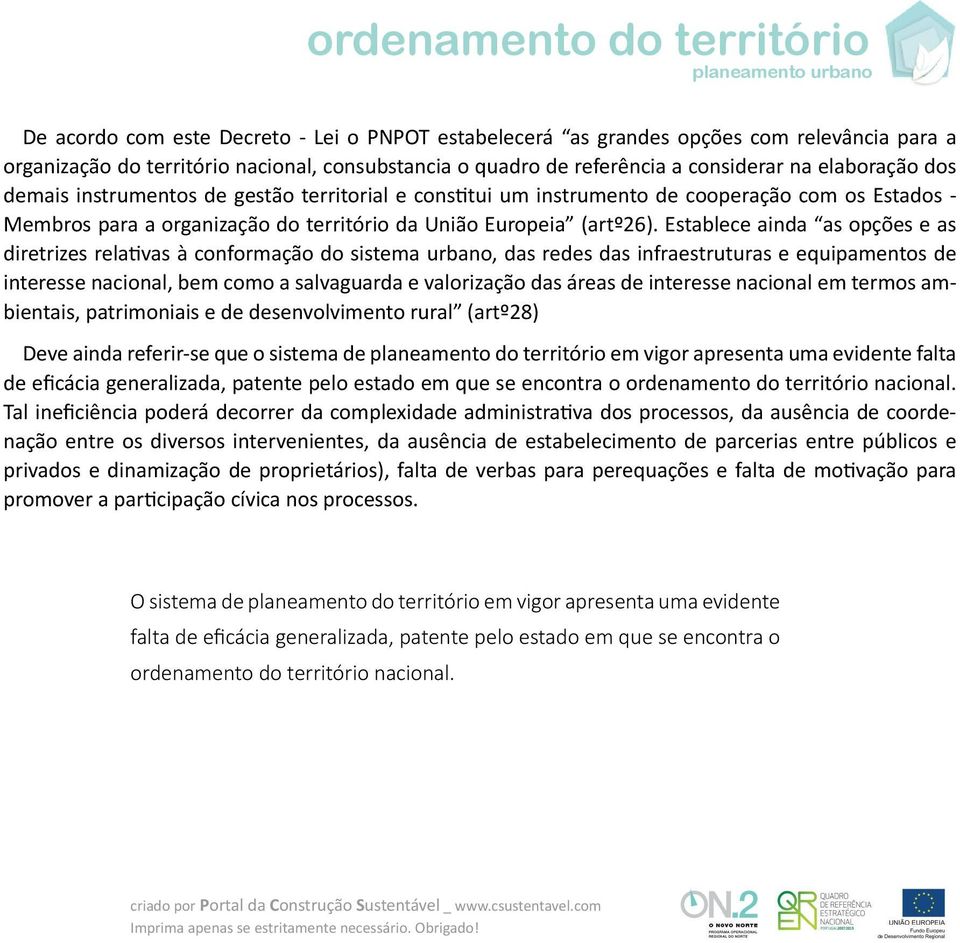 Establece ainda as opções e as diretrizes rela"vas à conformação do sistema urbano, das redes das infraestruturas e equipamentos de interesse nacional, bem como a salvaguarda e valorização das áreas