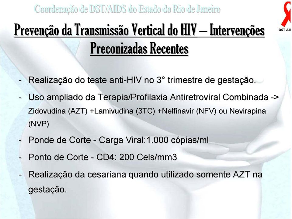- Uso ampliado da Terapia/Profilaxia Antiretroviral Combinada -> Zidovudina (AZT) +Lamivudina+ (3TC)