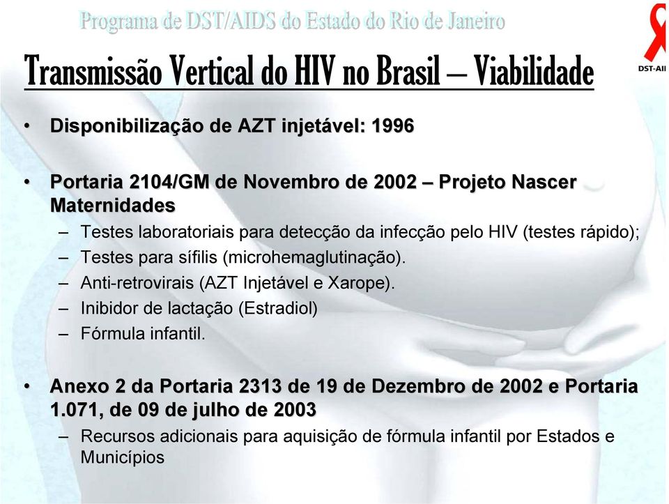 (microhemaglutinação). Anti-retrovirais (AZT Injetável e Xarope). Inibidor de lactação (Estradiol) Fórmula infantil.