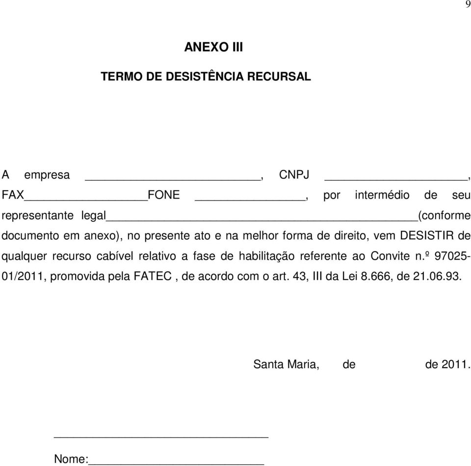 DESISTIR de qualquer recurso cabível relativo a fase de habilitação referente ao Convite n.