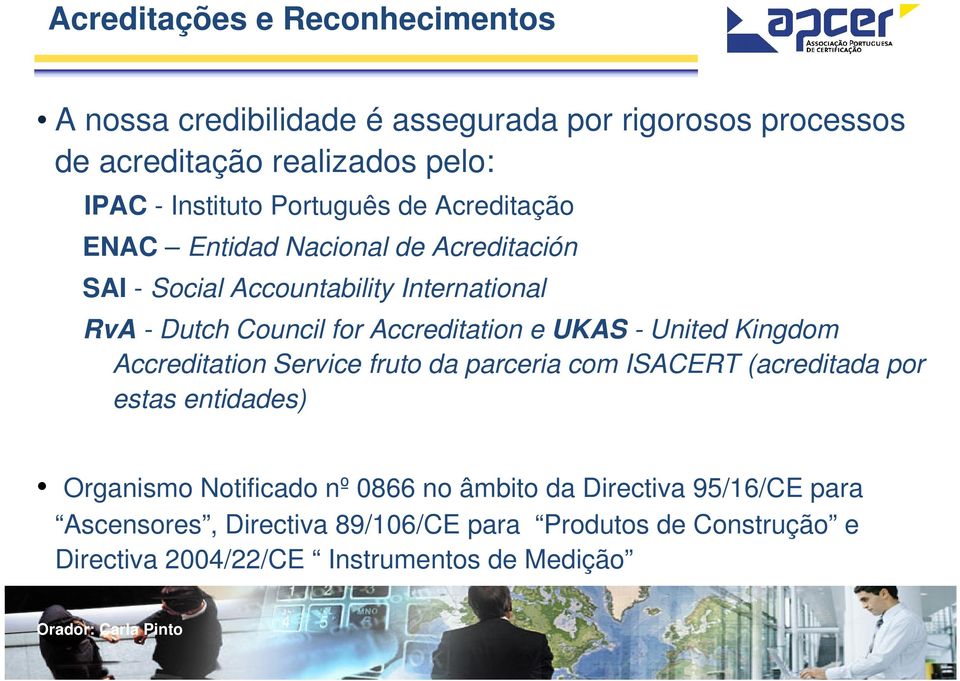 Accreditation e UKAS - United Kingdom Accreditation Service fruto da parceria com ISACERT (acreditada por estas entidades) Organismo