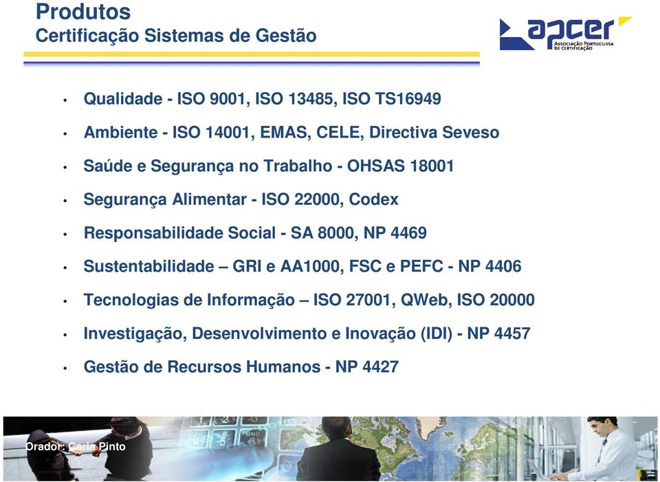 Responsabilidade Social - SA 8000, NP 4469 Sustentabilidade GRI e AA1000, FSC e PEFC - NP 4406 Tecnologias de
