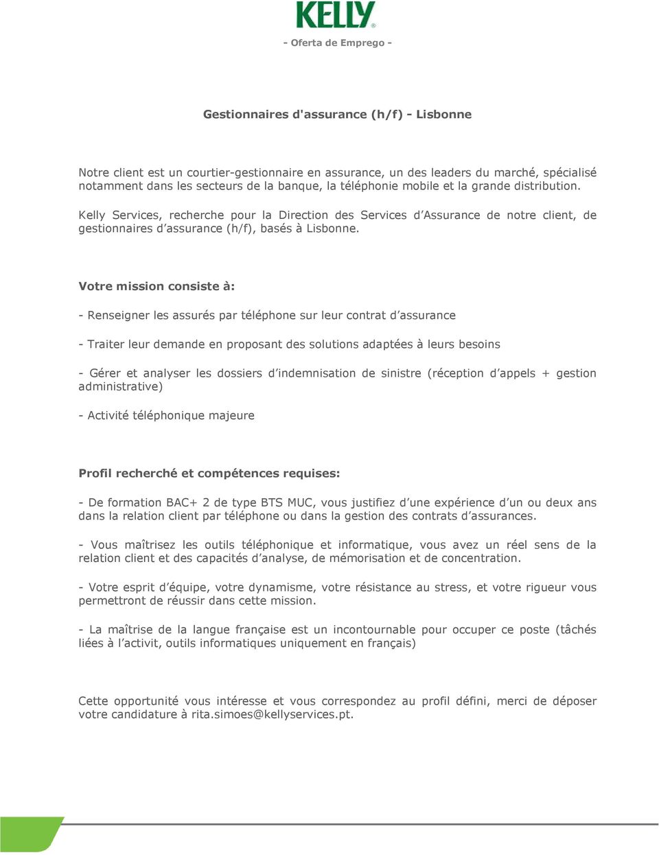 Votre mission consiste à: - Renseigner les assurés par téléphone sur leur contrat d assurance - Traiter leur demande en proposant des solutions adaptées à leurs besoins - Gérer et analyser les