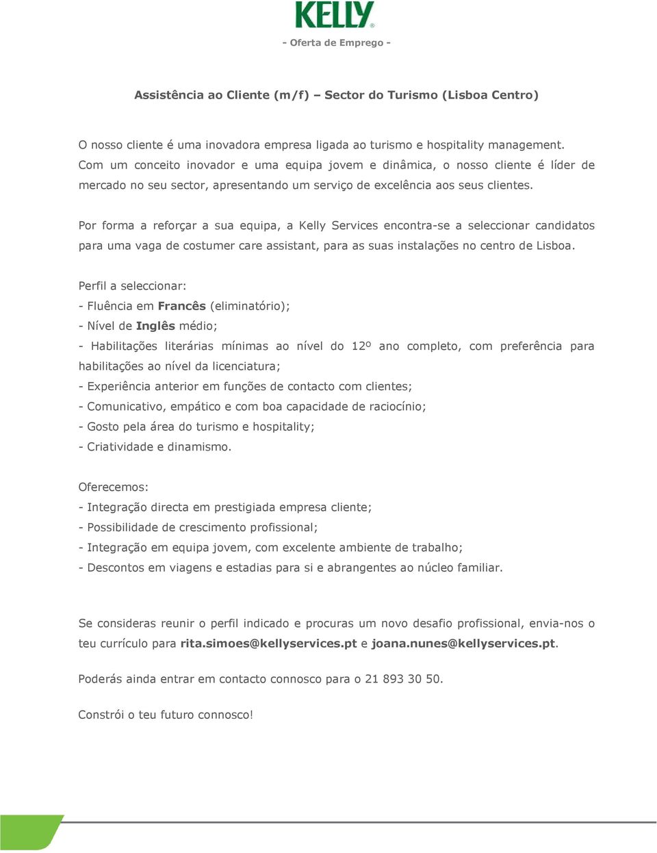 Por forma a reforçar a sua equipa, a Kelly Services encontra-se a seleccionar candidatos para uma vaga de costumer care assistant, para as suas instalações no centro de Lisboa.