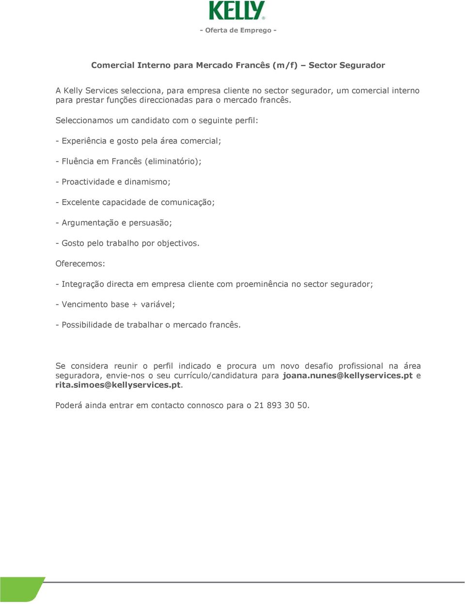 Seleccionamos um candidato com o seguinte perfil: - Experiência e gosto pela área comercial; - Proactividade e dinamismo; - Excelente capacidade de