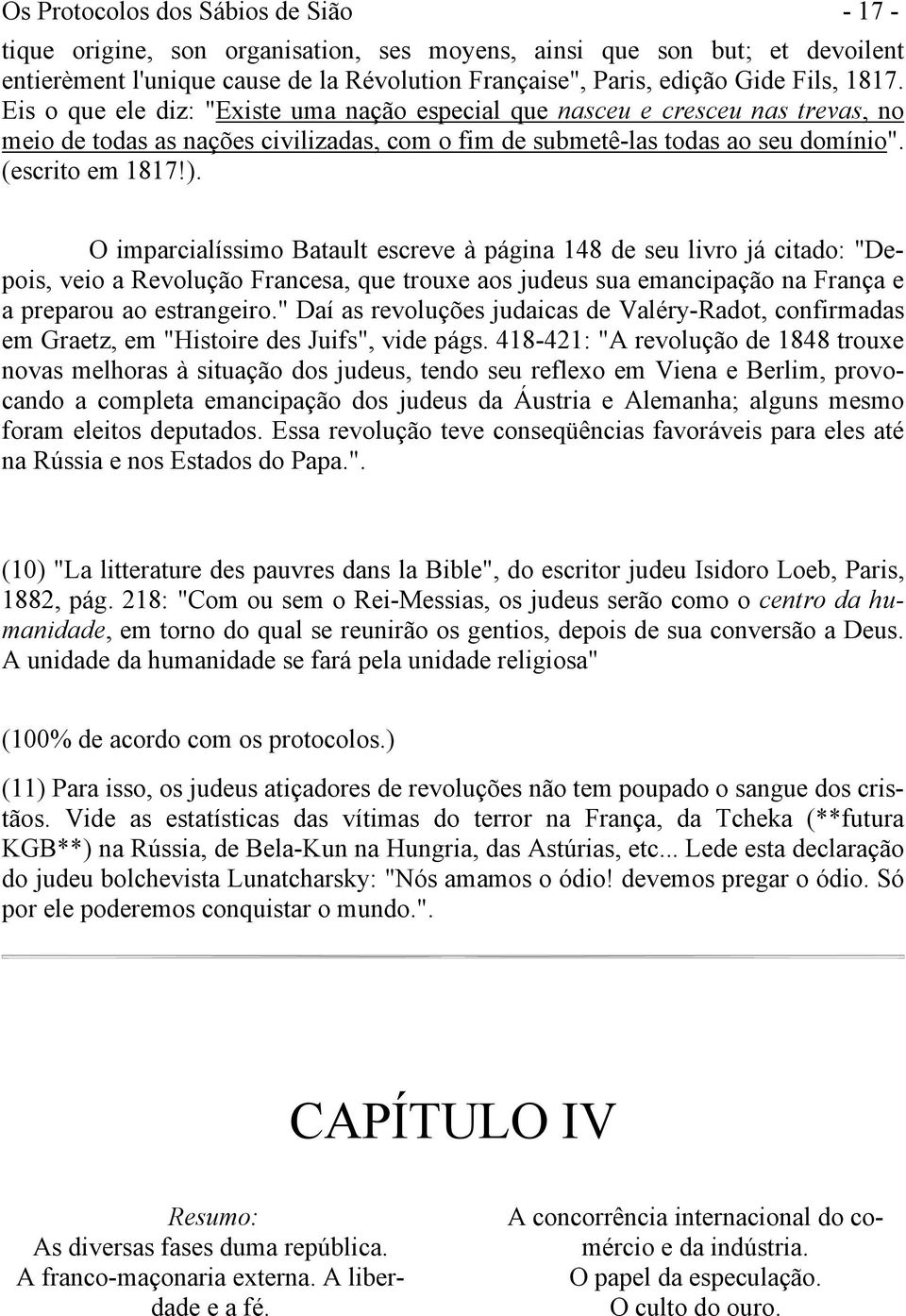 O imparcialíssimo Batault escreve à página 148 de seu livro já citado: "Depois, veio a Revolução Francesa, que trouxe aos judeus sua emancipação na França e a preparou ao estrangeiro.