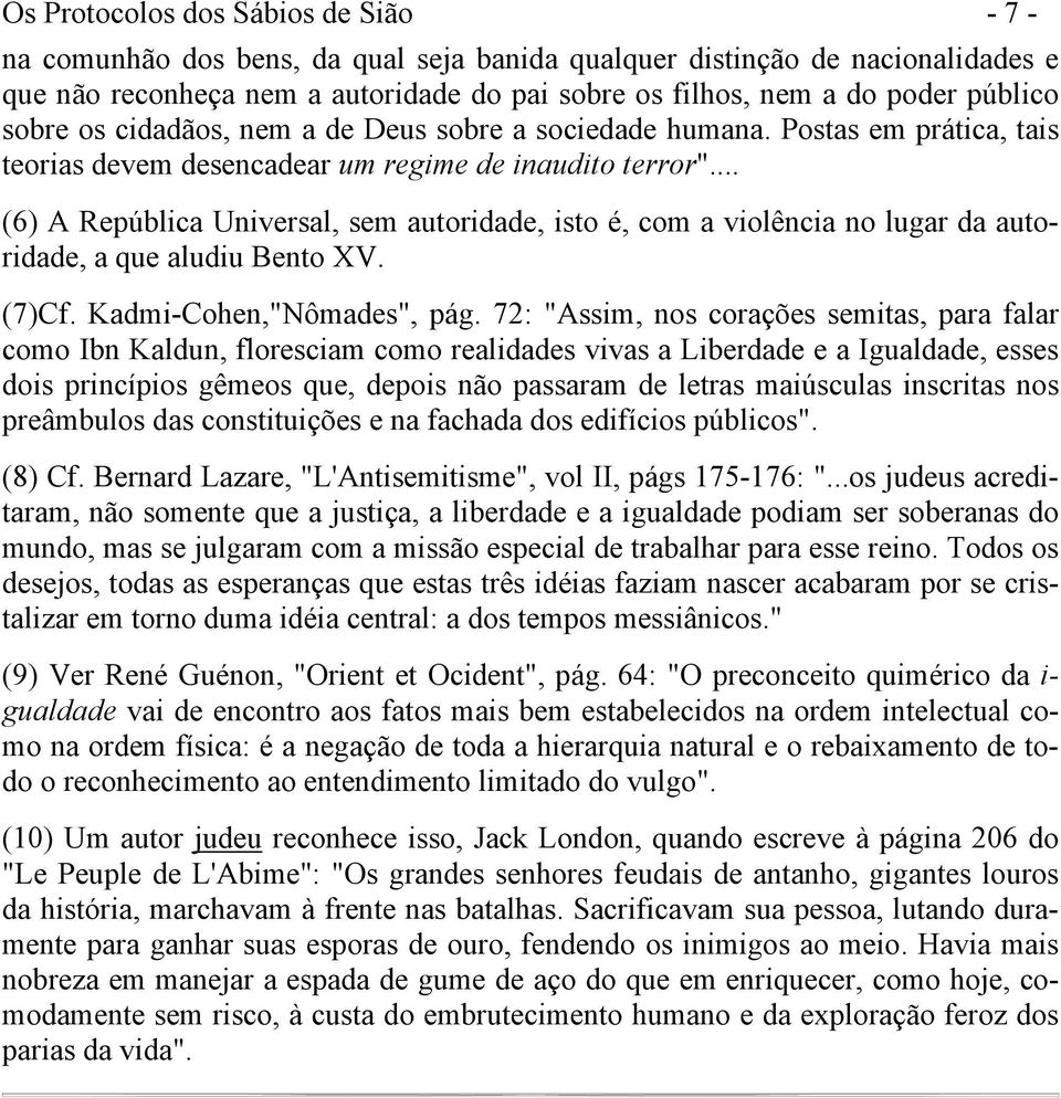 .. (6) A República Universal, sem autoridade, isto é, com a violência no lugar da autoridade, a que aludiu Bento XV. (7)Cf. Kadmi-Cohen,"Nômades", pág.