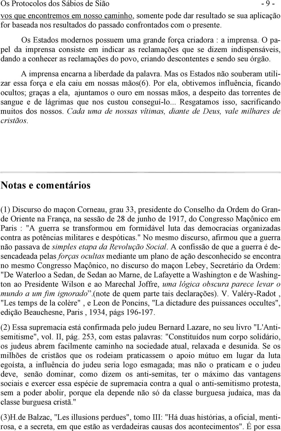 O papel da imprensa consiste em indicar as reclamações que se dizem indispensáveis, dando a conhecer as reclamações do povo, criando descontentes e sendo seu órgão.