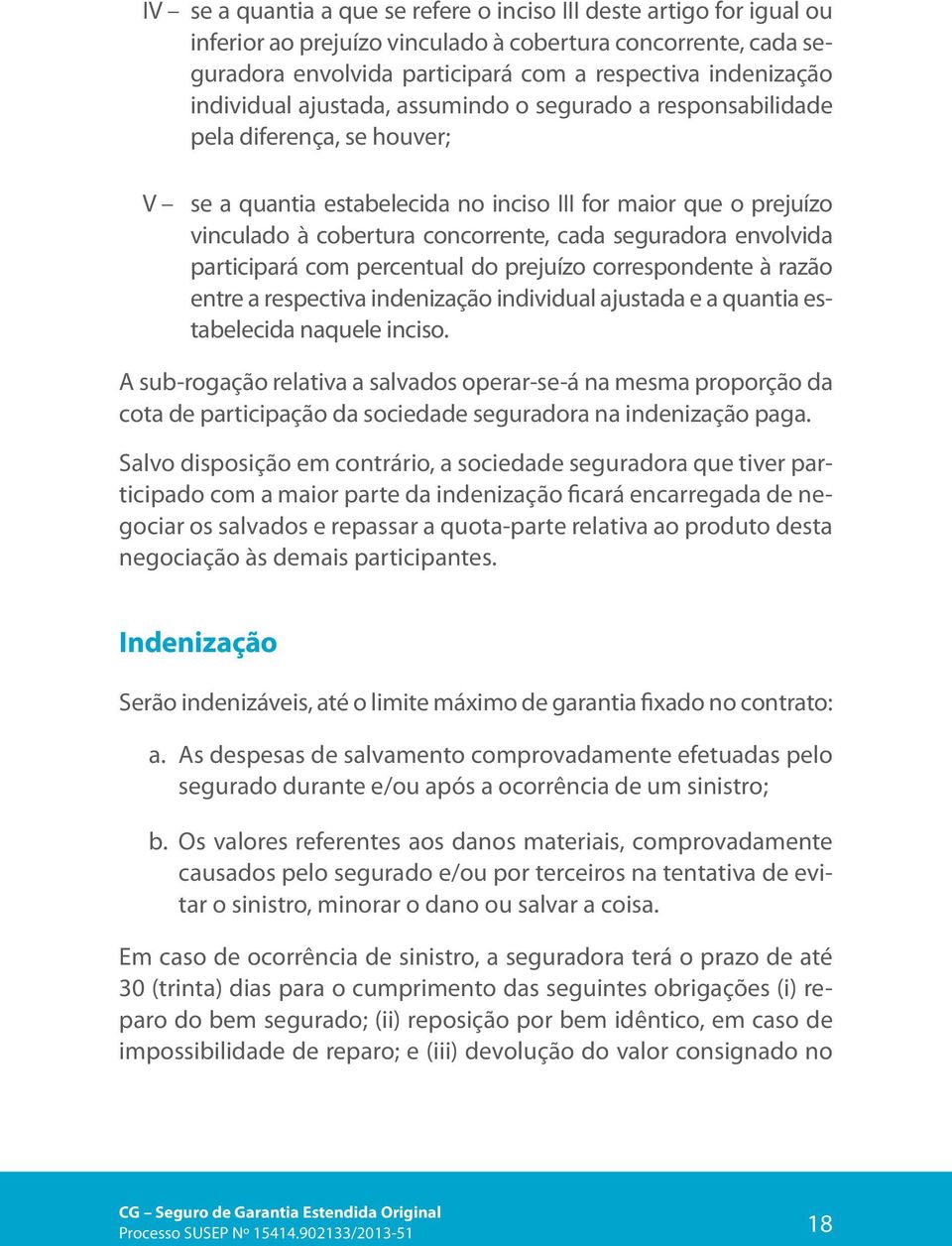 seguradora envolvida participará com percentual do prejuízo correspondente à razão entre a respectiva indenização individual ajustada e a quantia estabelecida naquele inciso.