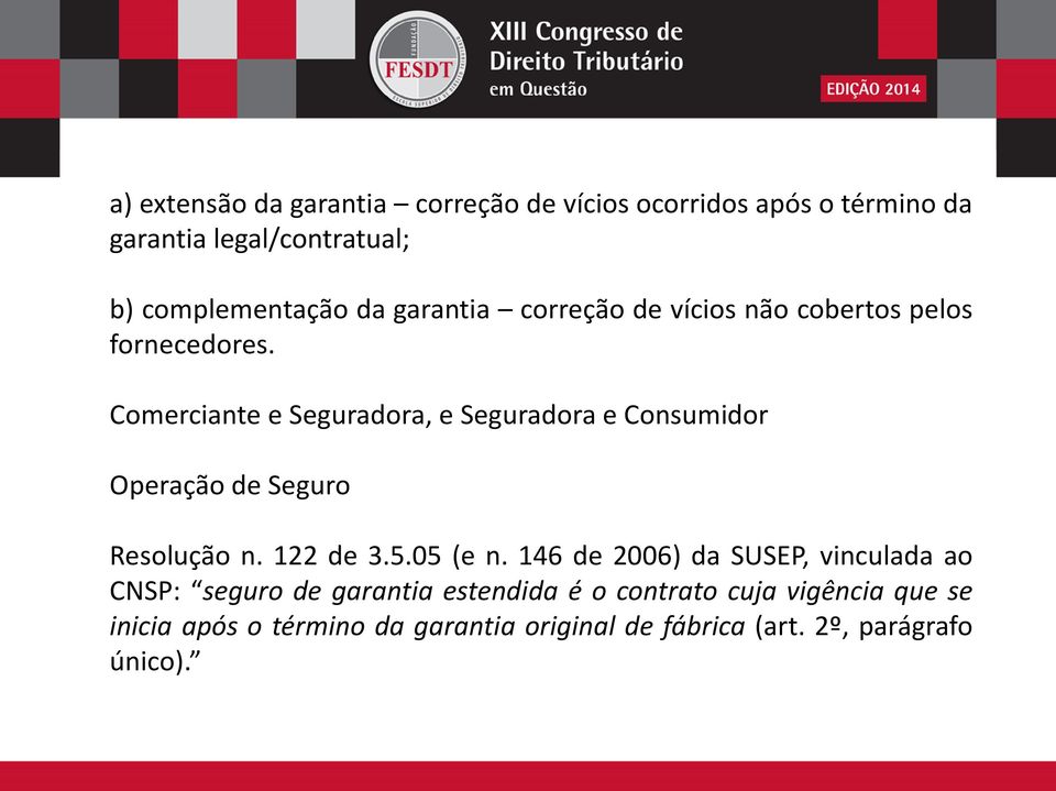 Comerciante e Seguradora, e Seguradora e Consumidor Operação de Seguro Resolução n. 122 de 3.5.05 (e n.