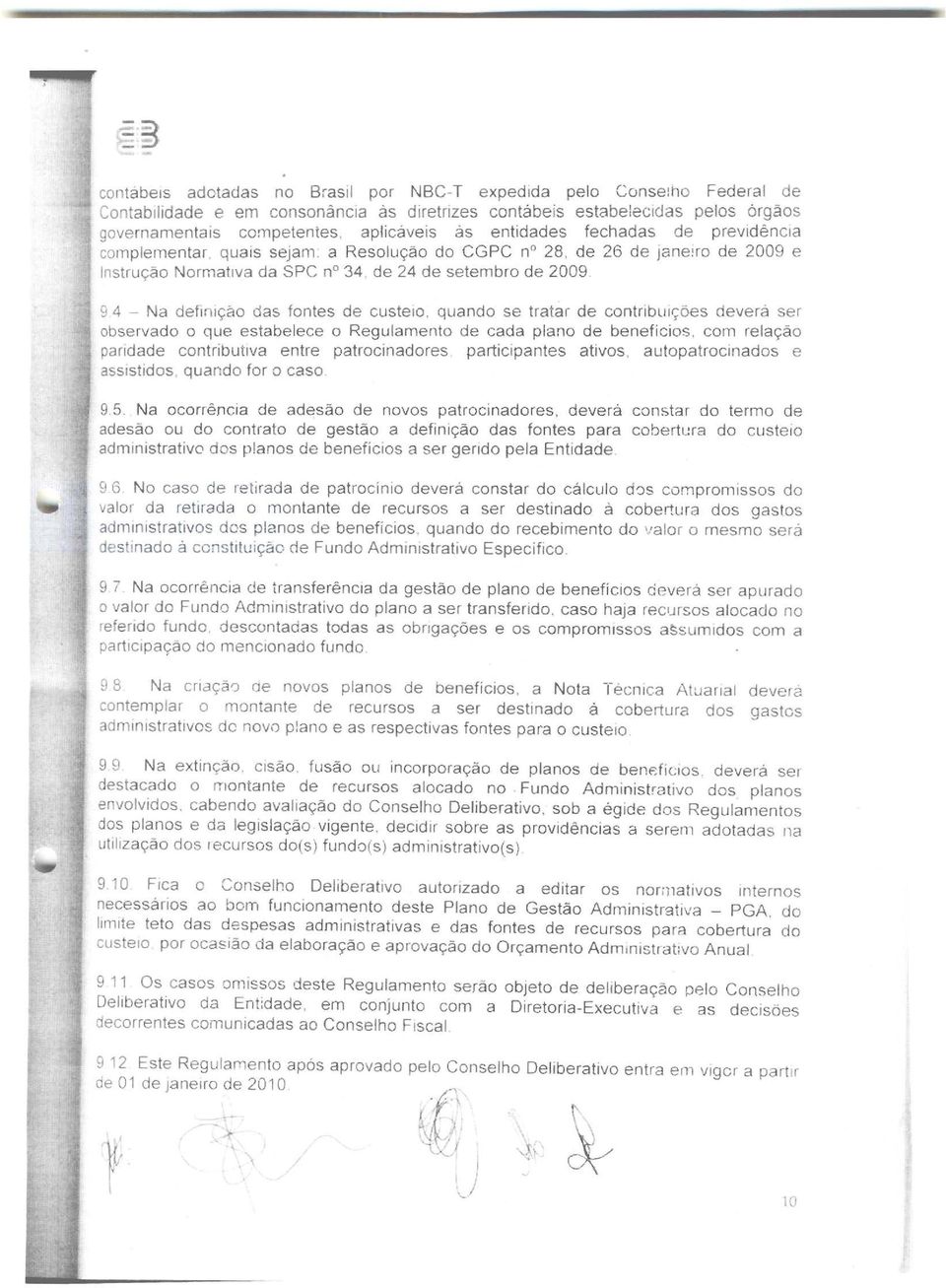 de 24 de setembro de 2009 9 4 - Na definlçáo das fontes de custeio, quando se tratar de contriblllçóes devera ser observado o que estabelece o Regulamento de cada plano de beneficios, com relação