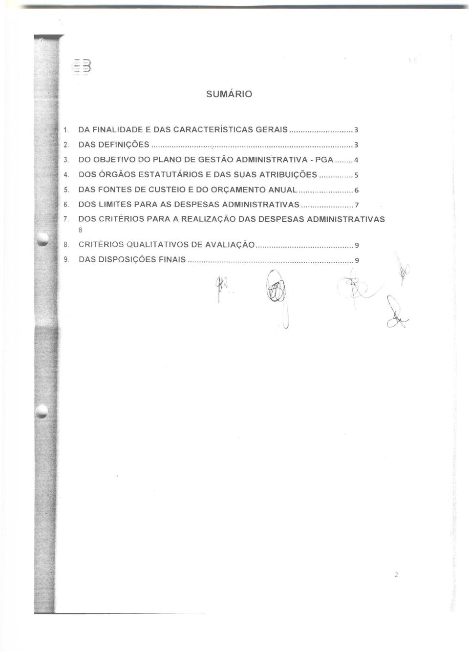 DAS FONTES DE CUSTEIO E DO ORÇAMENTO ANUAL. 6 6. DOS LIMITES PARA AS DESPESAS ADMINISTRATIVAS 7 7.