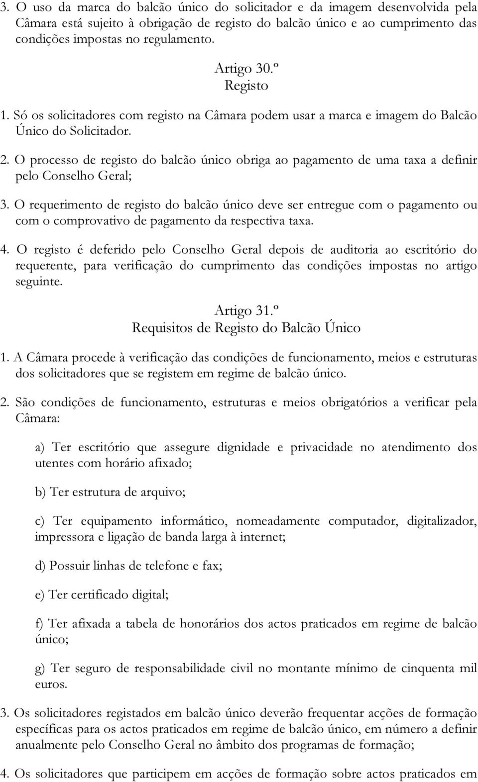 O processo de registo do balcão único obriga ao pagamento de uma taxa a definir pelo Conselho Geral; 3.