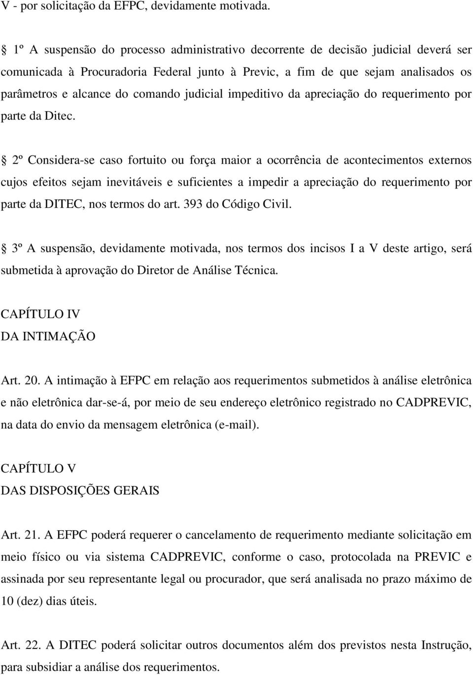 judicial impeditivo da apreciação do requerimento por parte da Ditec.