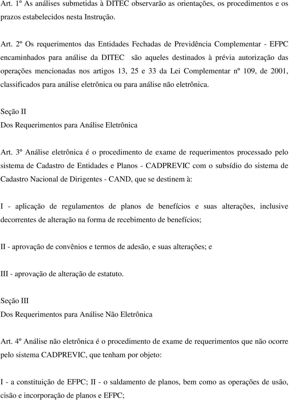 25 e 33 da Lei Complementar nº 109, de 2001, classificados para análise eletrônica ou para análise não eletrônica. Seção II Dos Requerimentos para Análise Eletrônica Art.