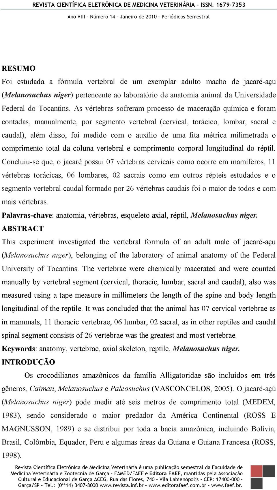 fita métrica milimetrada o comprimento total da coluna vertebral e comprimento corporal longitudinal do réptil.