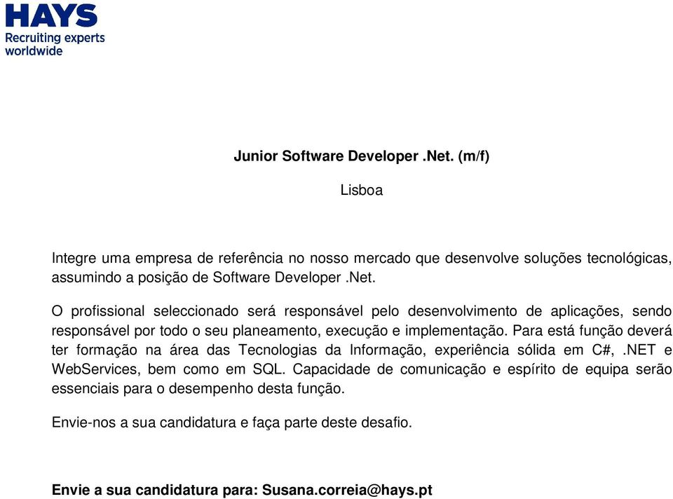 O profissional seleccionado será responsável pelo desenvolvimento de aplicações, sendo responsável por todo o seu planeamento, execução e implementação.