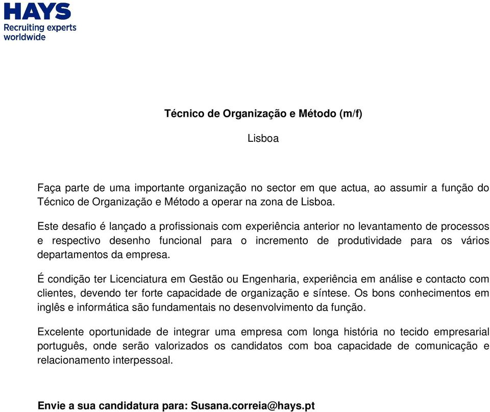 É condição ter Licenciatura em Gestão ou Engenharia, experiência em análise e contacto com clientes, devendo ter forte capacidade de organização e síntese.