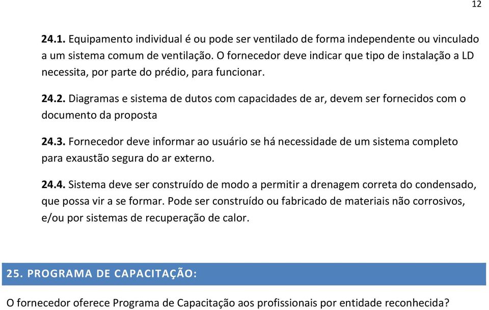 .2. Diagramas e sistema de dutos com capacidades de ar, devem ser fornecidos com o documento da proposta 24.3.