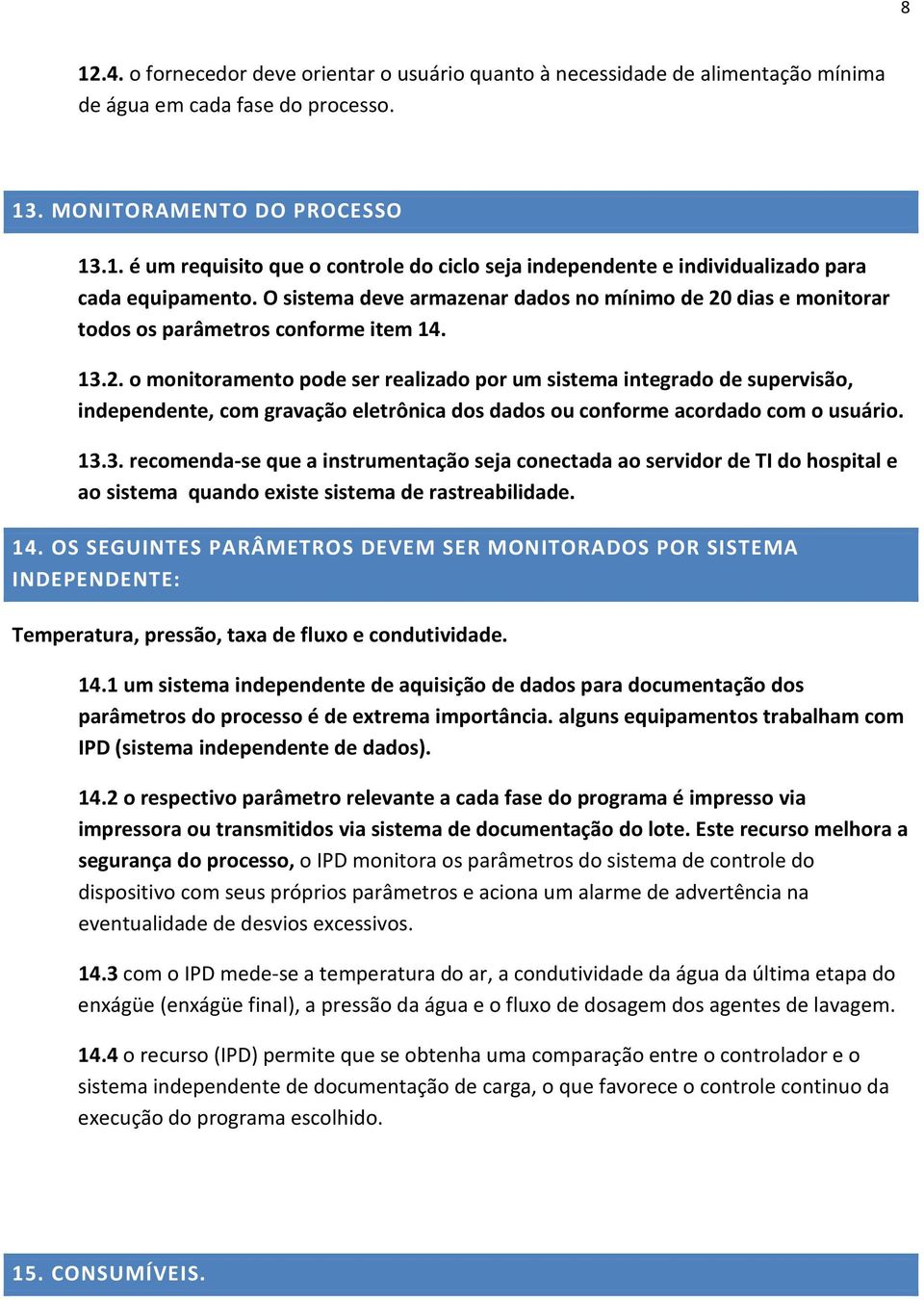 dias e monitorar todos os parâmetros conforme item 14. 13.2.