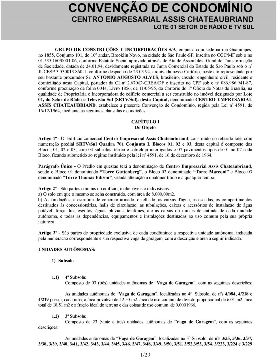 530013.860-1, conforme despacho de 23.03.94, arquivada nesse Cartório, neste ato representada por seu bastante procurador Sr.