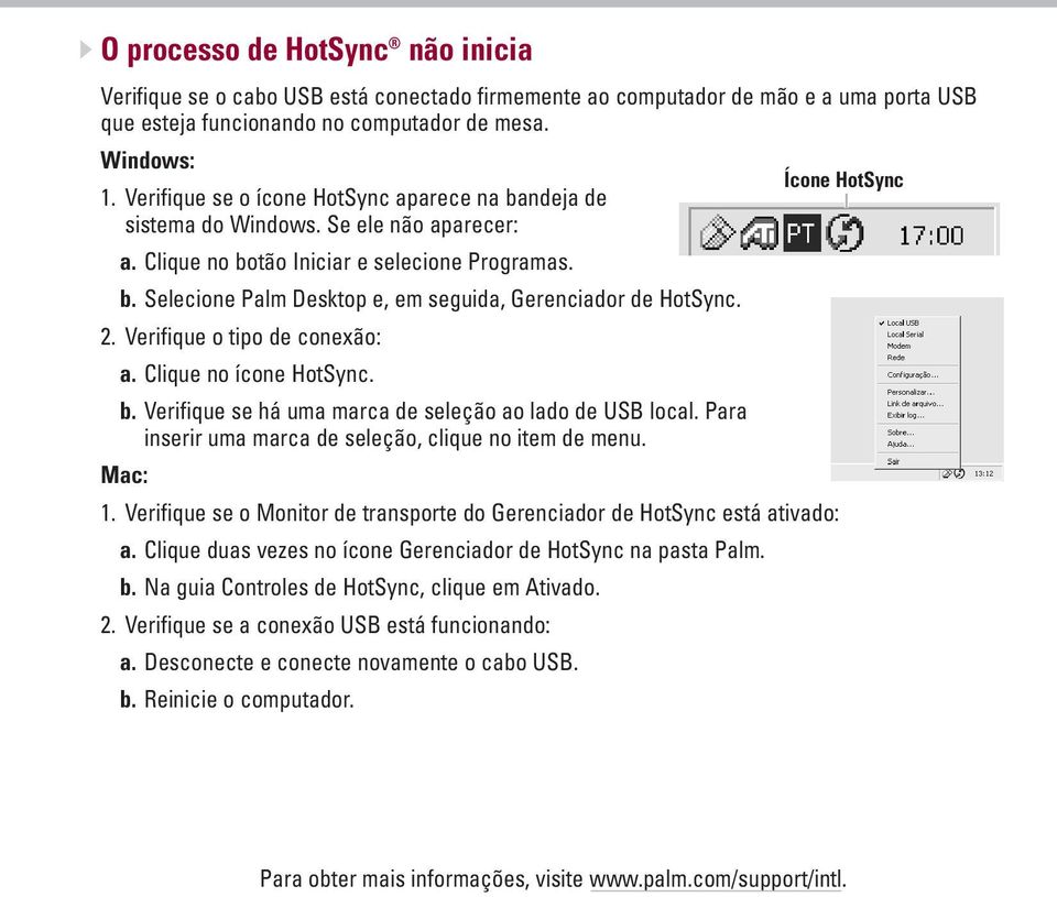 2. Verifique o tipo de conexão: a. Clique no ícone HotSync. b. Verifique se há uma marca de seleção ao lado de USB local. Para inserir uma marca de seleção, clique no item de menu. Mac: 1.