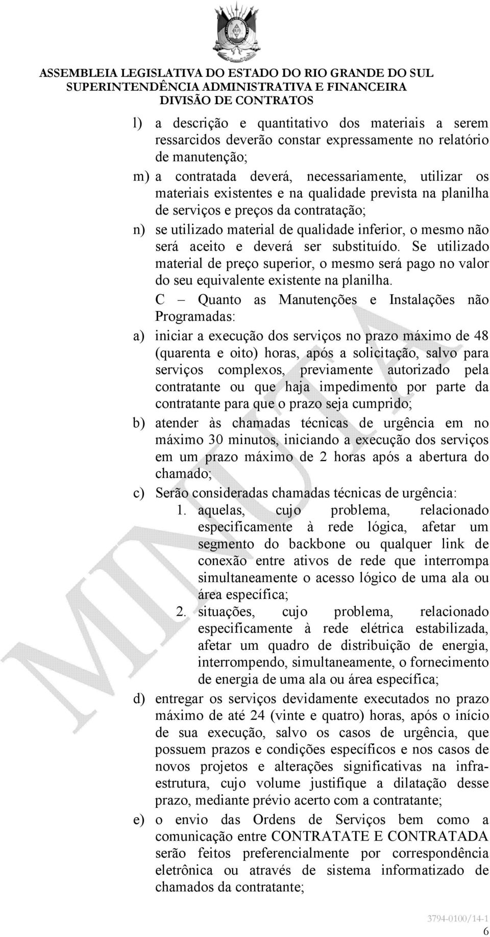 Se utilizado material de preço superior, o mesmo será pago no valor do seu equivalente existente na planilha.