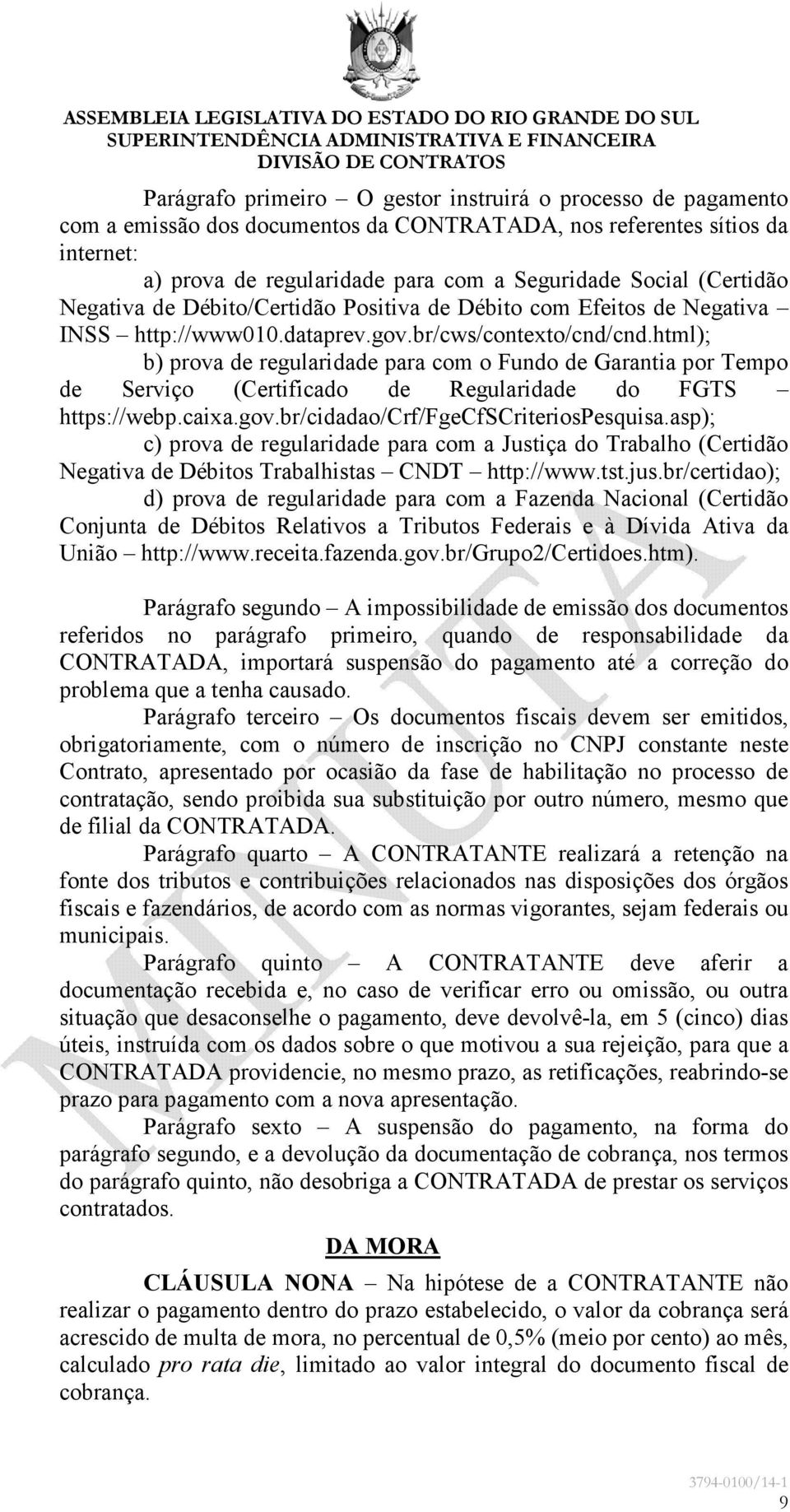 html); b) prova de regularidade para com o Fundo de Garantia por Tempo de Serviço (Certificado de Regularidade do FGTS https://webp.caixa.gov.br/cidadao/crf/fgecfscriteriospesquisa.