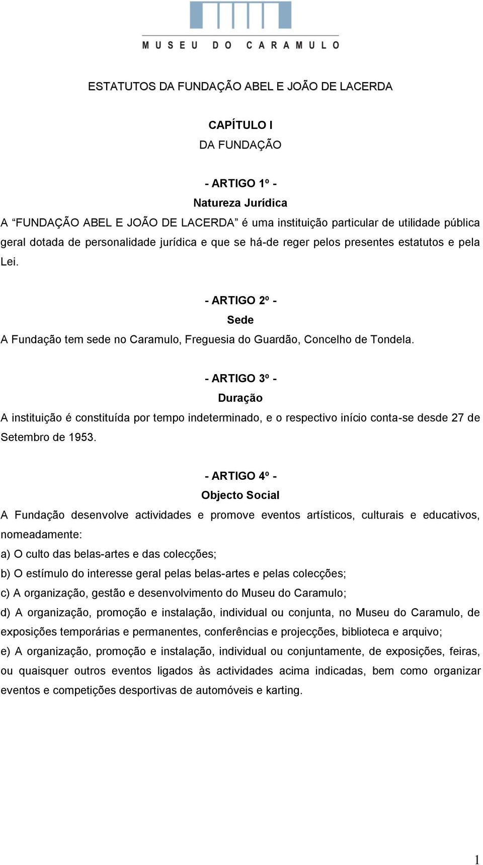 - ARTIGO 3º - Duração A instituição é constituída por tempo indeterminado, e o respectivo início conta-se desde 27 de Setembro de 1953.