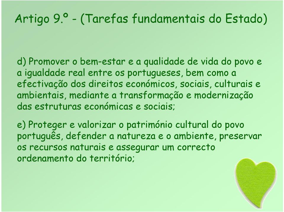 portugueses, bem como a efectivação dos direitos económicos, sociais, culturais e ambientais, mediante a transformação