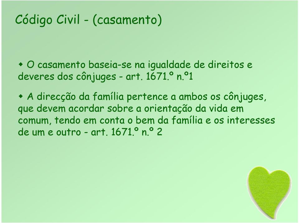 º1 A direcção da família pertence a ambos os cônjuges, que devem acordar