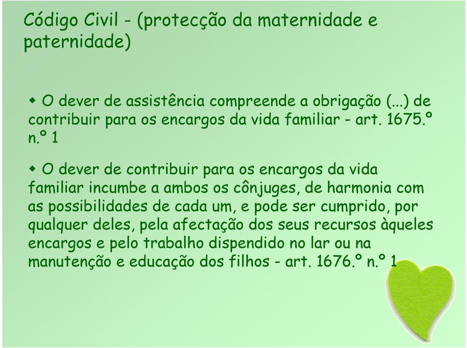 º 1 O dever de contribuir para os encargos da vida familiar incumbe a ambos os cônjuges, de harmonia com as possibilidades